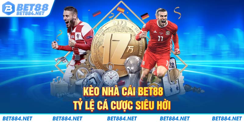 Kèo Nhà Cái Bet88 - Tỷ Lệ Cá Cược Siêu Hời