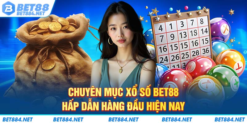 Chuyên mục xổ số BET88 hấp dẫn hàng đầu hiện nay