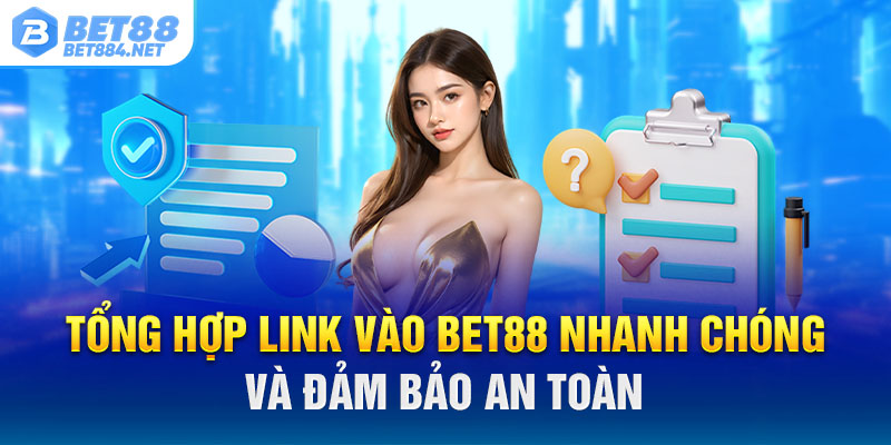 Tổng hợp link vào BET88 nhanh chóng và đảm bảo an toàn