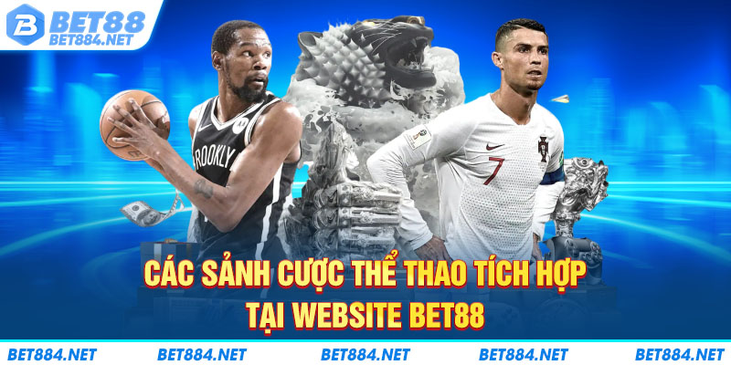 Các sảnh cược thể thao tích hợp tại website BET88