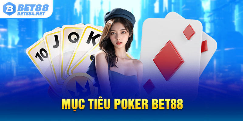 Mục tiêu Poker BET88