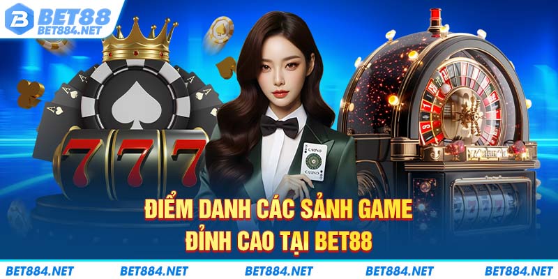 Điểm danh các sảnh game đỉnh cao tại BET88