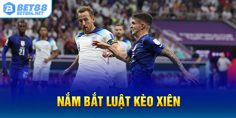 Nắm bắt luật kèo xiên