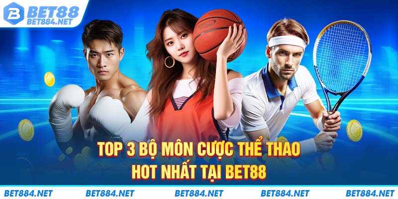 Top 3 bộ môn cược thể thao hot nhất tại BET88