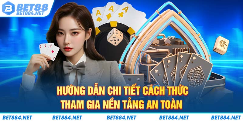 Hướng dẫn chi tiết cách thức tham gia nền tảng an toàn