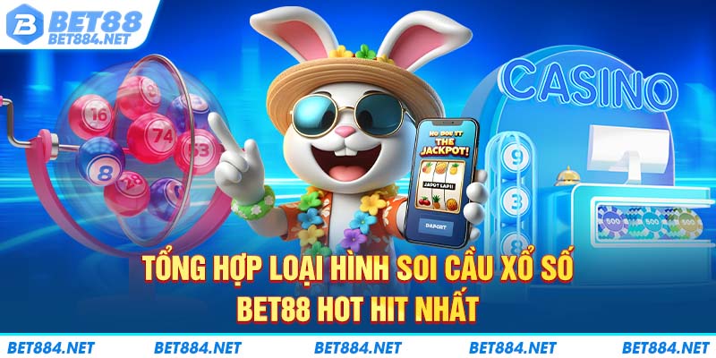 Tổng hợp loại hình xổ số BET88 hot hit nhất 