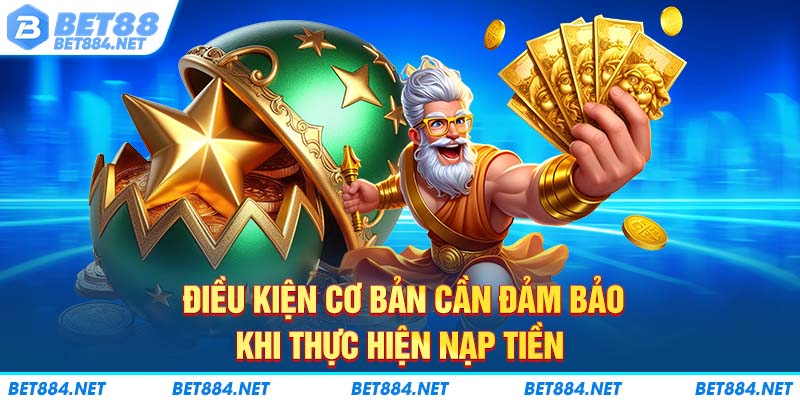 Điều kiện cơ bản cần đảm bảo khi thực hiện nạp tiền