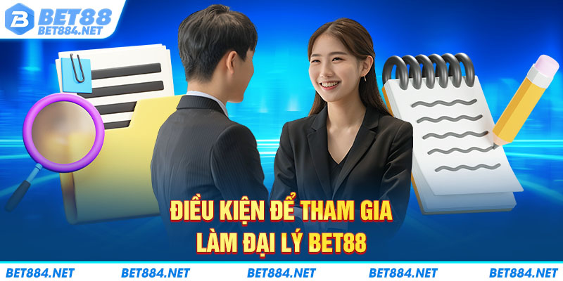 Điều kiện để tham gia làm đại lý BET88