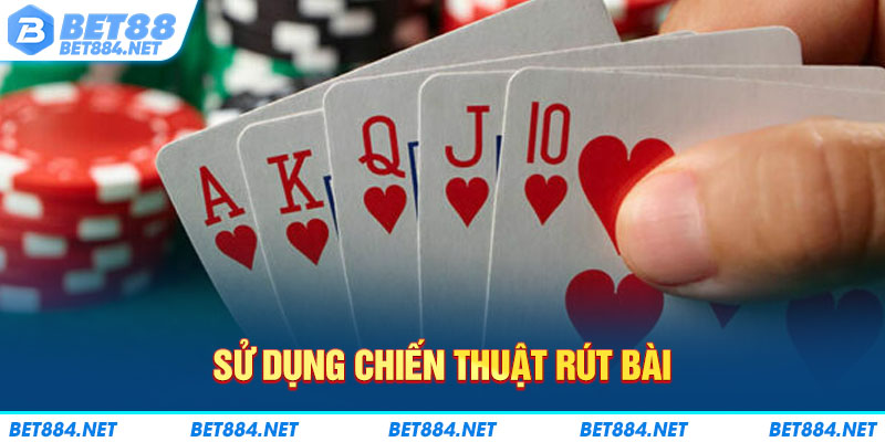 Sử dụng chiến thuật rút bài 